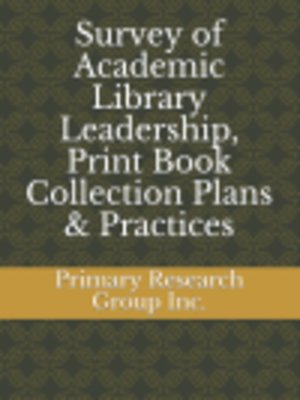 cover image of Survey of Academic Library Leadership, Print Book Collection Plans & Practices